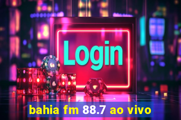 bahia fm 88.7 ao vivo